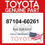 Genuine Toyota Fan Sub Assy 87104-60261 Oem 8710460261. Fixed Price $196.80.