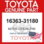 Genuine Toyota 16363-31180 Motor Cooling Fan 1636331180 Oem. Fixed Price $162.25.
