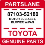 87103-52180 Toyota Oem Genuine Motor Sub-assy, Blower W/fan. Fixed Price $255.28.