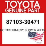 Toyota Genuine 87103-30471 Motor Sub-assy Blower W/fan 8710330471 Oem. Fixed Price $313.11.