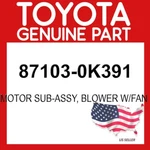 Toyota Genuine 87103-0K391 Motor Sub-assy Blower W/fan 871030K391 Oem. Fixed Price $106.65.