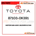 87103-0K391 Toyota Genuine Motor Sub-assy, Blower W/fan 871030K391 New Oem. Fixed Price $237.28.