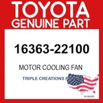 Toyota Genuine 1636322100 Motor Cooling Fan 16363-22100 Oem. Fixed Price $122.39.
