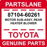 87104-60261 Toyota Oem Genuine Motor Sub-assy, Rear Heater Blower. Fixed Price $211.75.