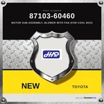 Genuine Toyota Blower Motor Sub-assy With Fan For Cool Box 87103-60460. Fixed Price $139.00.