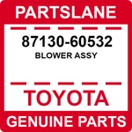 87130-60532 Toyota Oem Genuine Blower Assy. Fixed Price $347.37.